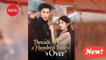 [ Full Episodes ] Threads of Fate, a Hundred Times Over EngSub