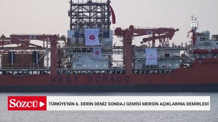 Türkiye'nin 6. derin deniz sondaj gemisi Mersin açıklarına demirledi