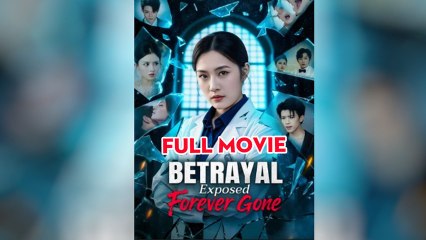 Betrayal Exposed Forever Gone - Full Movie