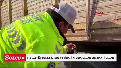 Kış lastiği denetiminde 10 ticari araca 'yasak yol saati' cezası