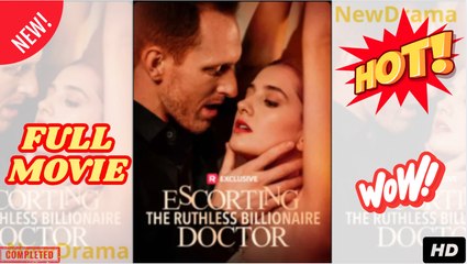 Escorting the Ruthless Billionaire Doctor (2025) - FULL - Reelshort