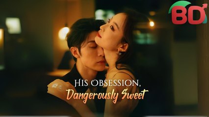 His Obsession, Dangerously Sweet - Full Movie