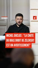 Michel Duclos "la chute du bras droit de Zelensky est un avertissement"