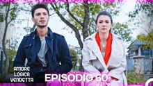 Amore Logica Vendetta Episodio 60
