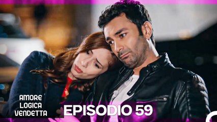 Amore Logica Vendetta Episodio 59
