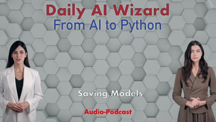 Day 83 Audio-Podcast: Saving & Loading Models – Make Your AI Immortal! | #DailyAIWizard