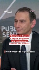 « Emmanuel Macron a depuis longtemps une tentation de contrôle des médias »