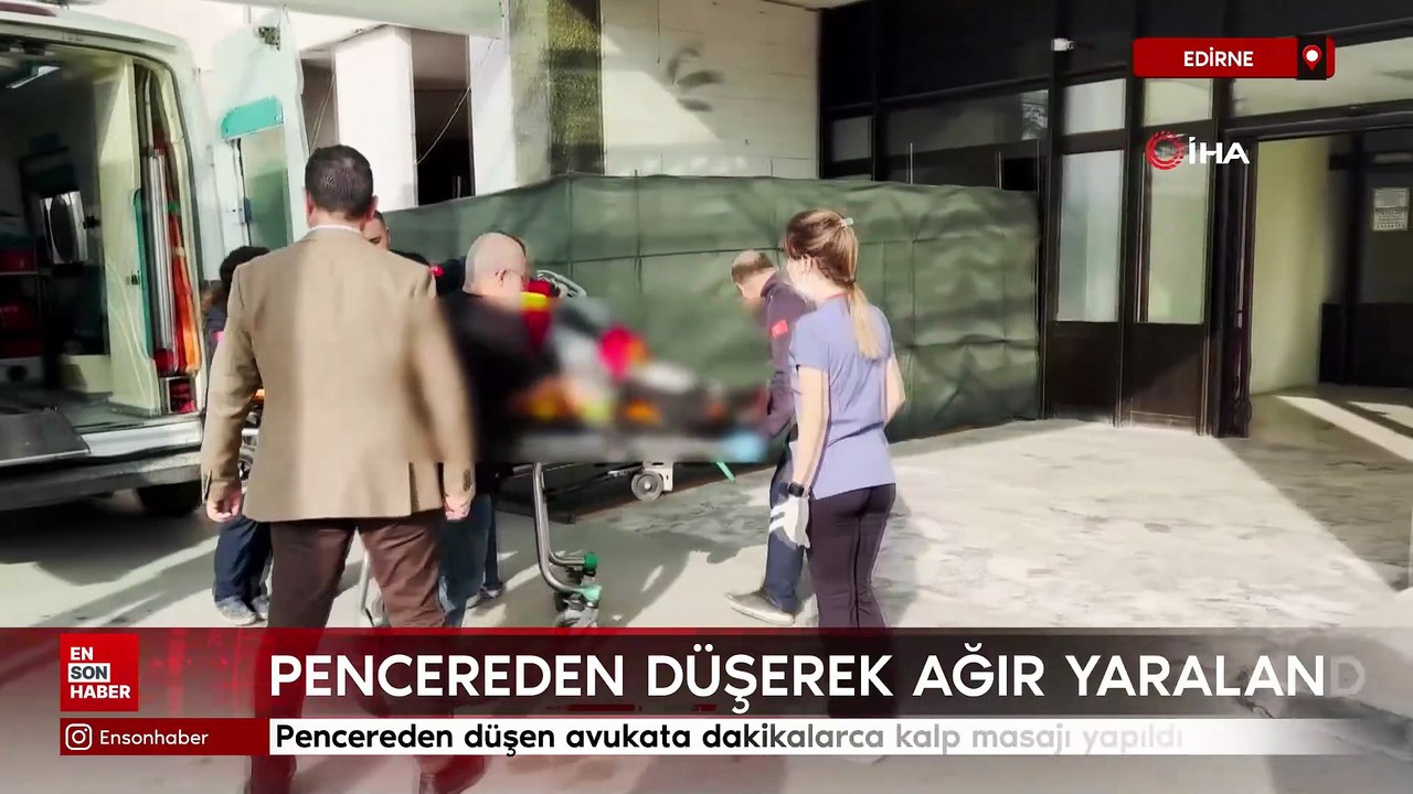 Edirne'de pencereden düşen avukata dakikalarca kalp masajı yapıldı
