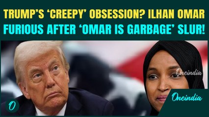 ‘CREEPY’ Trump ‘OBSESSED’ With Ilhan Omar? Trump’s ‘Somalis Stink’ Comment TRIGGERS Omar’s ANGER