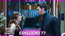 Amore Logica Vendetta Episodio 77