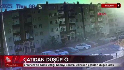 Erzurum’da tamir ettiği bacayı kontrol ederken çatıdan düşüp öldü