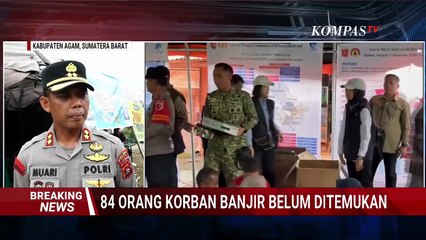 84 Orang Korban Banjir di Kabupaten Agam Masih Belum Ditemukan