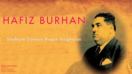 Hafız Burhan - Söyleyin Güneşe Bugün
