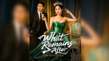 What Remains After Love Burns Out (NEW) - FULL [Eng Sub]