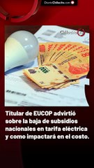 Titular de EUCOP advirtió sobre la baja de subsidios nacionales en tarifa eléctrica y como impactará en el costo.