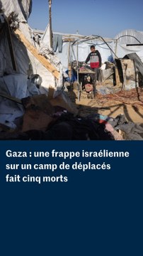Gaza : une frappe israélienne sur un camp de déplacés fait cinq morts