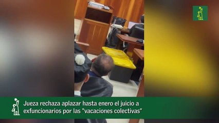 Jueza rechaza aplazar hasta enero el juicio a exfuncionarios por las “vacaciones colectivas”