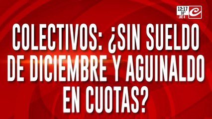 Colectivos: ¿Sin sueldo de diciembre y aguinaldo en cuotas?