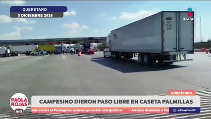Campesinos toman Palmillas y dan paso libre en la México–Querétaro | DPC con Paola Rojas
