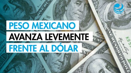 Peso mexicano avanza levemente frente al dólar; mercado evalúa datos laborales de EU