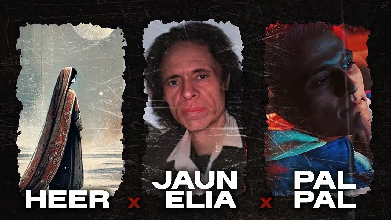 Ishq X Heer X Jaun Elia X Pal Pal