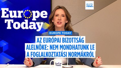 Europe Today: az Európai Bizottság alelnöke szerint az EU számára létfontosságú a szociális menetrend