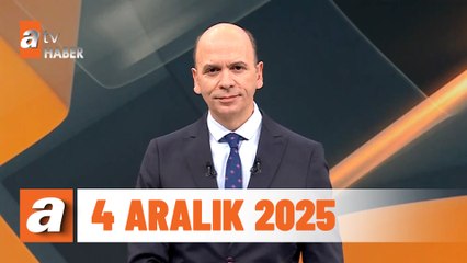 atv Ana Haber | 4 Aralık 2025