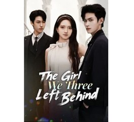The Girl We Three Left Behind Chinese Drama - English Sub