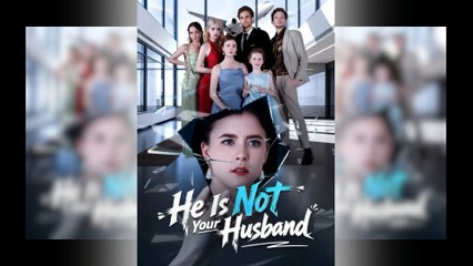 He is Not Your Husband Full Movie - Full Movie