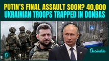 Putin THREATENS Donbas Capture: 40,000+ Ukrainian Troops ENCIRCLED | Zelensky Admits LOSING War?