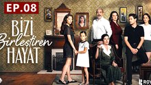Bizi Birlestiren Hayat - Episode 8 The Life That Unites Us - Full Episodes