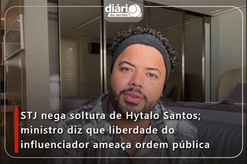 STJ nega soltura de Hytalo Santos; ministro diz que liberdade do influenciador ameaça ordem pública