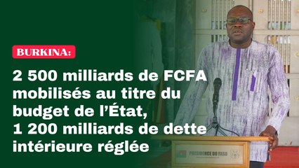 Burkina : 2 500 milliards de FCFA mobilisés au titre du budget de l’État, 1 200 milliards de dette intérieure réglée