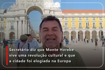 Secretário diz que Monte Horebe vive uma revolução cultural e que a cidade foi elogiada na Europa