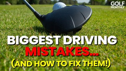 Biggest Driving Mistakes and How to Fix Them | Golf Monthly