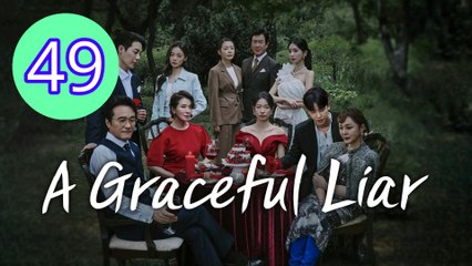 A Graceful Liar Episode 49 Engsub