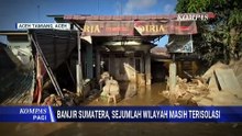 Deret Fakta 266 Wilayah Terisolasi Banjir-Longsor Sumatera, Apa Langkah Pemerintah?
