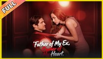 Father of My Ex, Owner of My Heart [ SHORT DRAMA WITH HIGH QUALITY 2025 ]