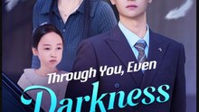 Through You Even Darkness Blooms Chinese Drama - English Sub