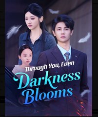 Through You Even Darkness Blooms Chinese Drama - English Sub
