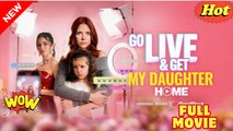 [ Hot 2025🔥] Go Live and Get My Daughter Home Full Movie (GS)
