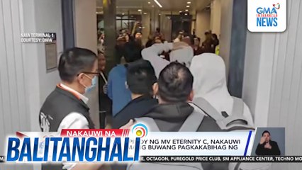 9 na tripulanteng Pinoy ng MV Eternity C, nakauwi na matapos ang limang buwang pagkakabihag ng grupong Houthi | Balitanghali