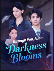 Through You Even Darkness Blooms Chinese Drama - English Sub
