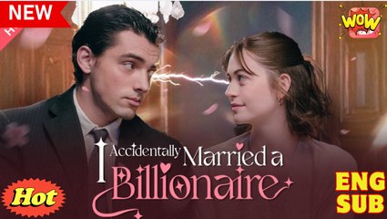 I Accidentally Married A Billionaire Full Movies English Sub