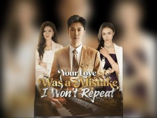 Your Love Was a Mistake I Wont Repeat Chinese Drama - English Sub
