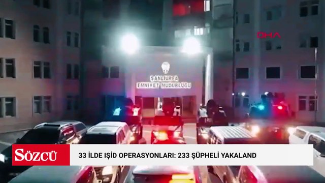 33 ilde IŞİD operasyonları: 233 şüpheli yakalandı