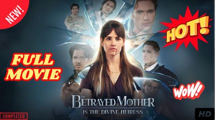The Betrayed Mother Is The Divine Heiress
