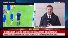 Futbolda bahis soruşturmasında gözaltına alınan isimler kim?