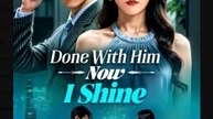 Done With Him Now I Shine Chinese Drama - English Sub
