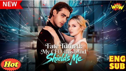 Fate Turned - My CEO Husband Shields Me Full Episode
